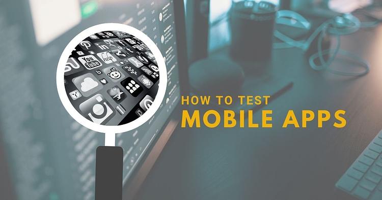 How to Test Mobile Applications