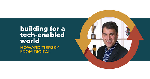 Building for a Tech-Enabled World with Howard Tiersky of FROM.Digital