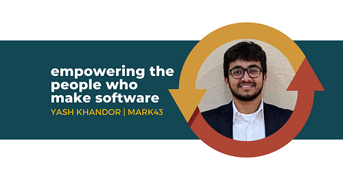 Empowering the People Who Make Software with Yash Khandor of Mark43