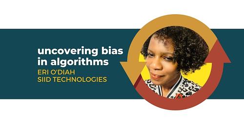 Uncovering Bias in Algorithms with Eri O’Diah of SIID Technologies
